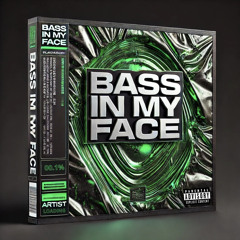 BASS IN MY FACE