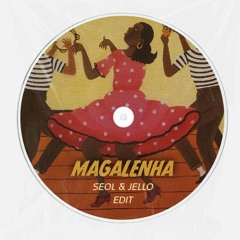 Magalenha (SEOL & JELLO EDIT)