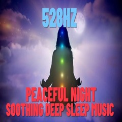 Peaceful Night Soothing Deep Sleep Music 528Hz