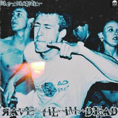 RAVE TIL I'M DEAD