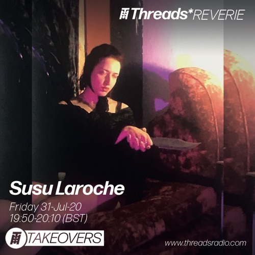 Susu Laroche (Threads*Reverie) - 31-Jul-20