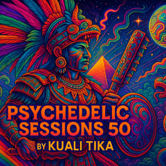 PSYCHEDELIC SESSIONS 50 by KUALI TIKA