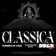 Summer Of Haze - Classica (Creepymane Remix)