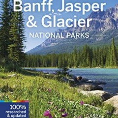 download EPUB 📭 Lonely Planet Banff, Jasper and Glacier National Parks 6 (National P