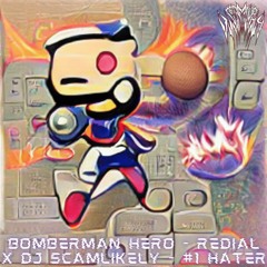 Bomber Man Hero - Redial (DJ SCAMLIKELY BOOTLEG)