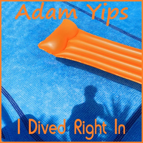 Adam Yips - I Dived Right In