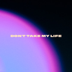 Don‘t Take My Life