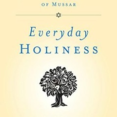 [GET] EPUB KINDLE PDF EBOOK Everyday Holiness: The Jewish Spiritual Path of Mussar by