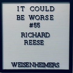 It Could Be Worse Episode 55 Richard Reese