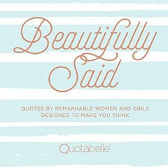 Download pdf Beautifully Said: Quotes by Remarkable Women and Girls Designed to Make You Think (Volu