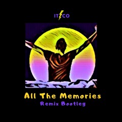 'All the memories' (Itzco Remix Bootleg)