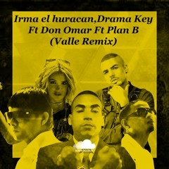 Irma El Huracán Y Drama Key Ft Don Omar Ft Plan B (Valle Remix)FREE