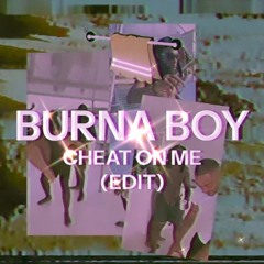 CHEAT ON ME - BURNABOY (TOWELY EDIT)