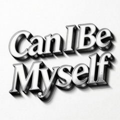 Can I Be Myself