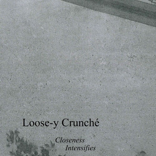 Loose-y Crunché - Closeness Intensifies (excerpt)