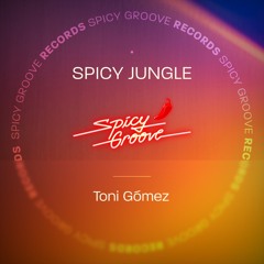 Toni Gómez - Spicy Jungle (Original Mix)