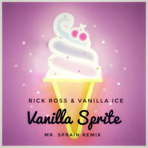 Stream Rick Ross And Vanilla Ice Vanilla Sprite Mr Sprain Remix By Mr Sprain Listen Online 