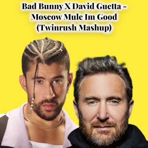 Bad Bunny X David Guetta  -  Moscow Mule Im Good (Twinrush Mashup)