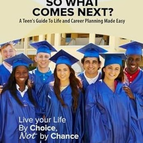 [PDF-EPub] Download So What Comes Next? A Teen's Guide to Life Planning Made Easy