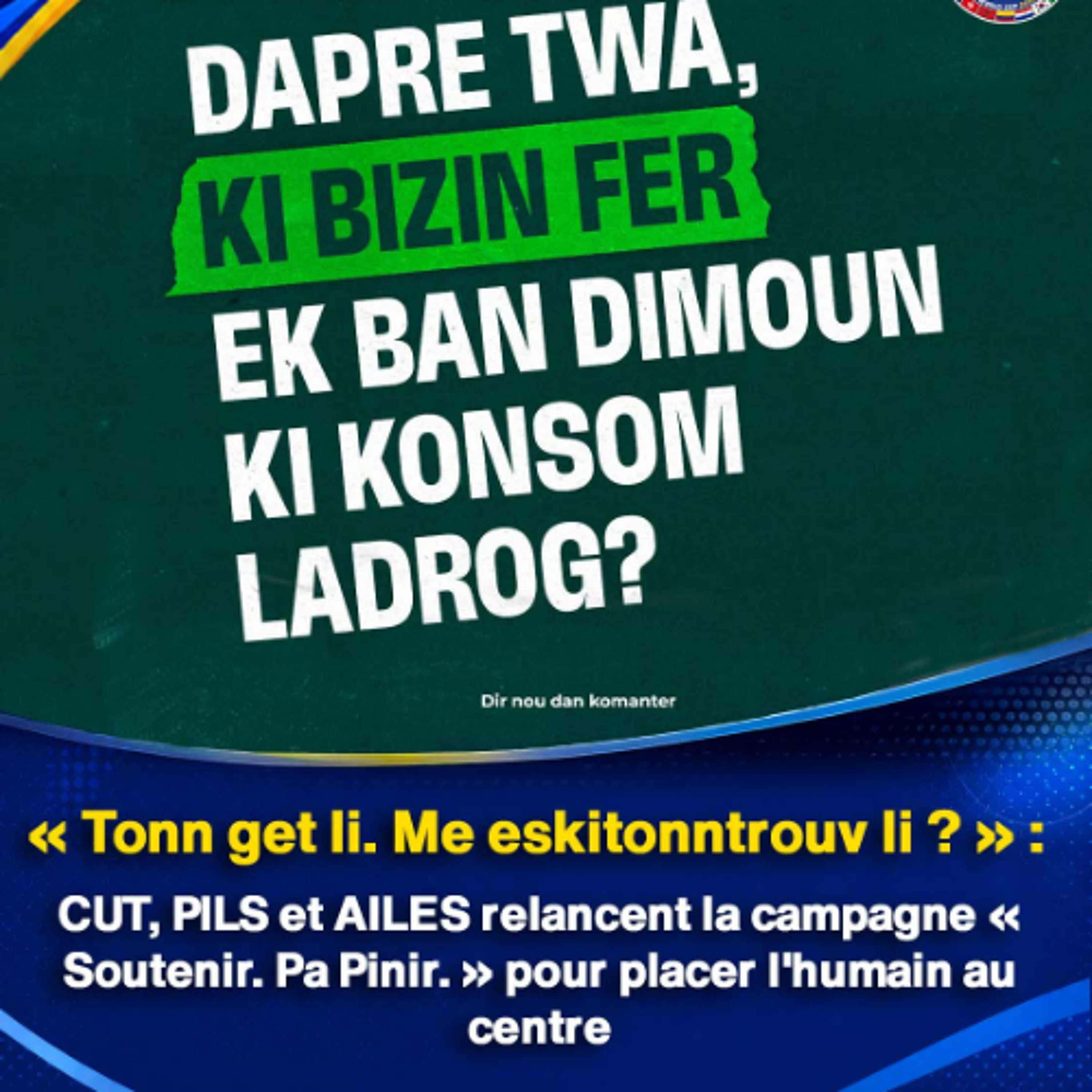 « Tonn get li. Me eskitonntrouv li ? » : CUT, PILS et AILES relancent la campagne « Soutenir. Pa Pinir. » pour placer l'humain au centre