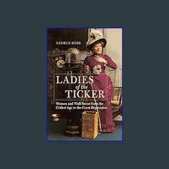 ??pdf^^ ✨ Ladies of the Ticker: Women and Wall Street from the Gilded Age to the Great Depression