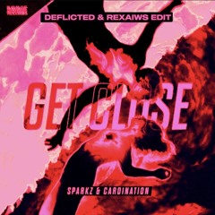 Get Close - Sparkz, Cardination (Deflicted & Rexaiws Edit)