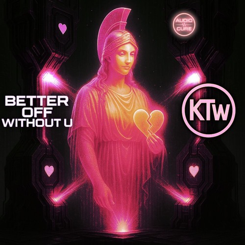 KTW - Better Off Without U