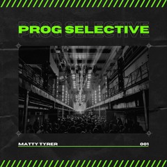 Prog Selective 001 | Matty Tyrer