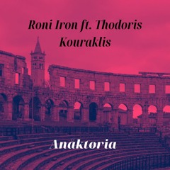 Roni Iron Ft. Thodoris Kouraklis - Anaktoria (Original Mix) MT