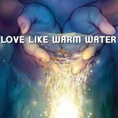 Love Like Warm Water