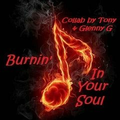 Burnin' In Your Soul - Original Collab by Tony Harris & Glenny G's "One Man Band"