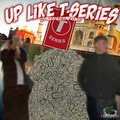 up like T-series w/zyber (congratulations remix)