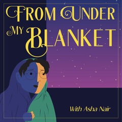From Under My Blanket  with Asha Nair - Ep.1