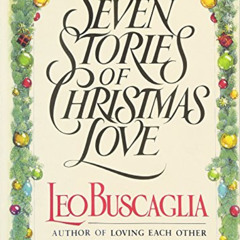 [Free] EBOOK 📁 Seven Stories of Christmas Love by  Leo Buscaglia PhD EBOOK EPUB KIND