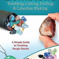 VIEW EPUB KINDLE PDF EBOOK Gemstone Tumbling, Cutting, Drilling & Cabochon Making: A Simple Guide to