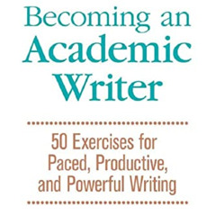 free KINDLE 📥 Becoming an Academic Writer: 50 Exercises for Paced, Productive, and P