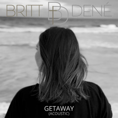 Britt Dené - "Getaway (Acoustic)"