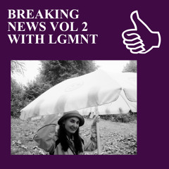 BREAKING NEWS VOL 2 WITH LGMNT