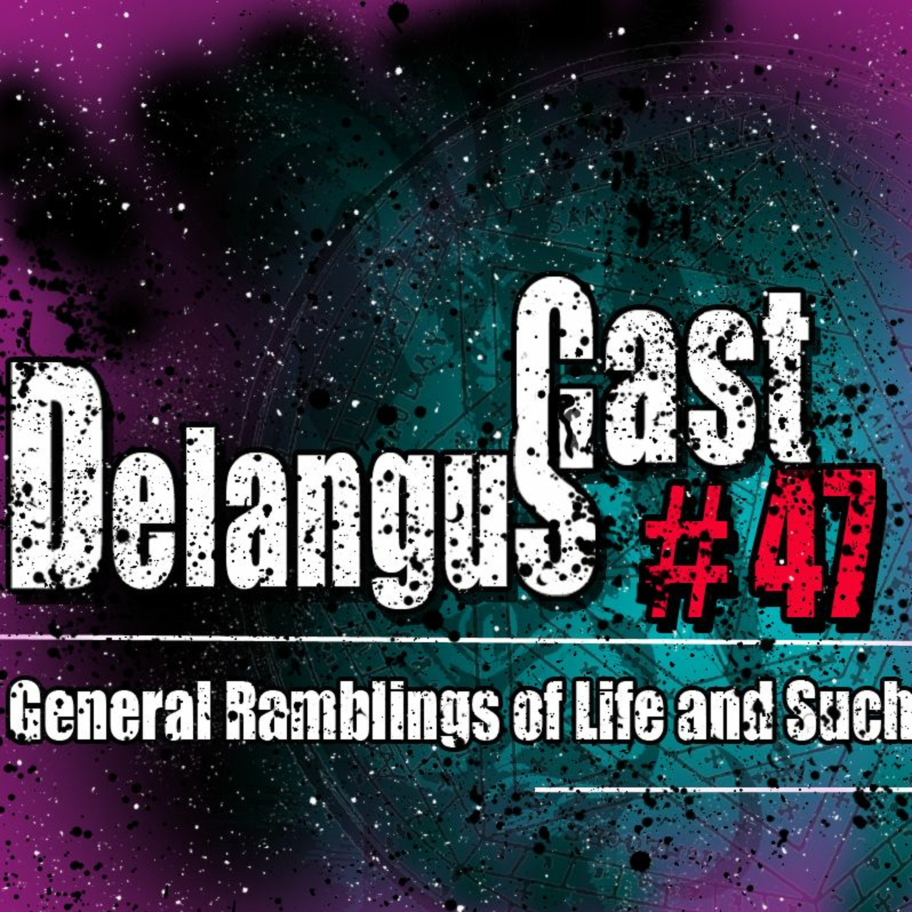 Delanguscast 47: General Ramblings of Life and Such episode artwork