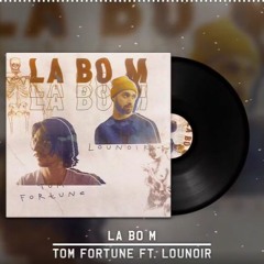 Tom Fortune ft. Lounoir - La Bo-M