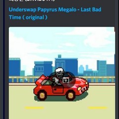 Underswap Papyrus Megalo - Last Bad Time  [Reupload].