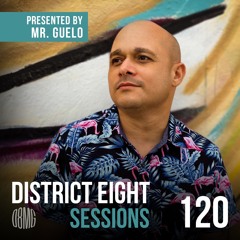 #120 District Eight Sessions - Presented by Mr. Guelo