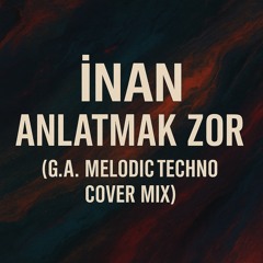İnan - Anlatmak Zor(G.A. Melodic Techno Cover mix)
