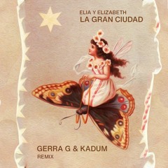 Elia Y Elizabeth - La Gran Ciudad (Gerra G & Kadum Fairy Tales Remix)