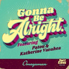 Omegaman | Gonna Be Alright ft. Patou & Katherine Vavahea