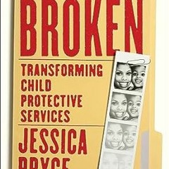 [Download PDF] Broken: Transforming Child Protective Services―Notes of a Former Caseworker - Jessica