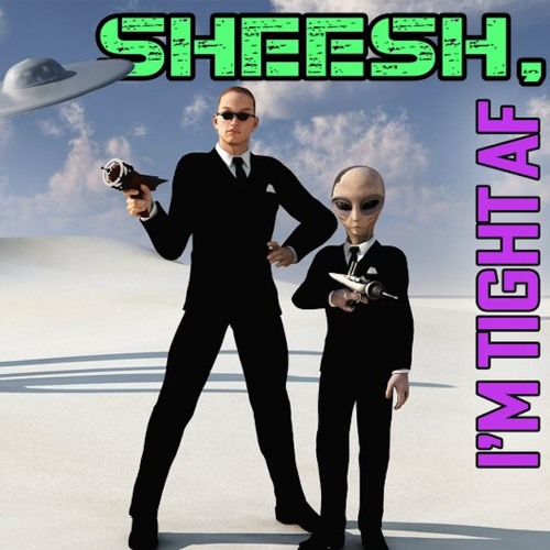 Sheesh, I'm Tight AF