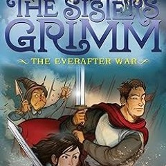 [@ The Everafter War (The Sisters Grimm #7): 10th Anniversary Edition (Sisters Grimm, The) BY: