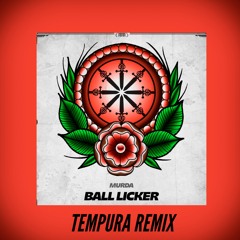 MURDA- Ball Licker (TEMPURA Remix)