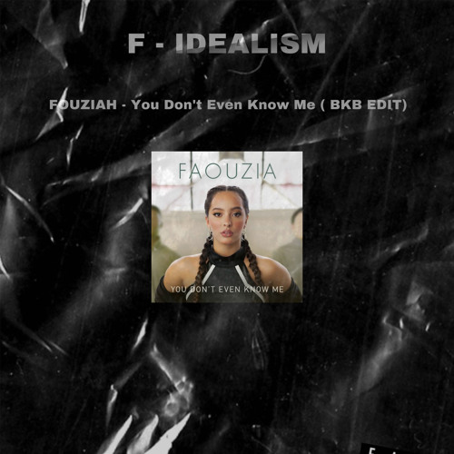 Faouzia - You Don't Even Know Me (F-Idealism BKB EDIT).mp3